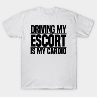 Driving my Escort is my cardio T-Shirt